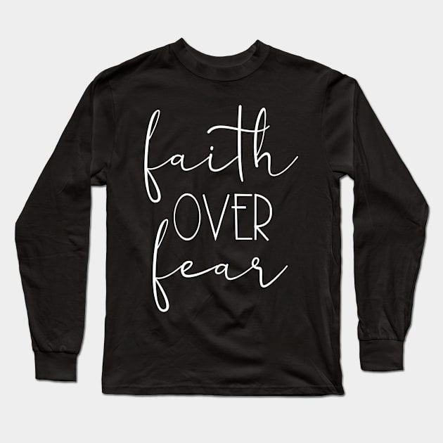 Faith Over Fear,  Christian, Faith, Believer, Jesus Christ, Christian Clothing Long Sleeve T-Shirt by ChristianLifeApparel